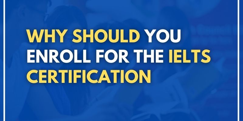 Why Should You Enroll For The IELTS Certification