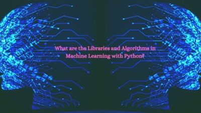 What are the Libraries and Algorithms in Machine Learning with Python?