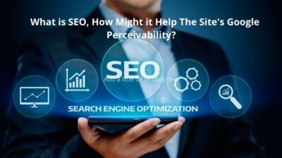 How SEO Might  Help The Site’s Google Perceivability?