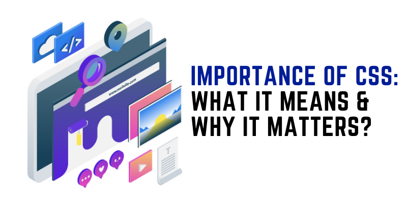 Importance of CSS What It Means & Why It Matters?