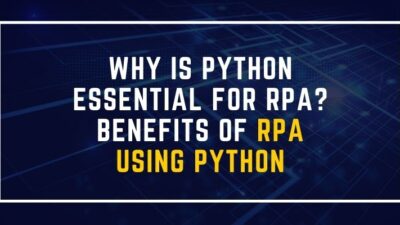 Why is Python Essential for RPA? Benefits of RPA Using Python