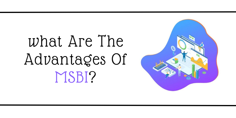 What Are The Advantages Of MSBI?