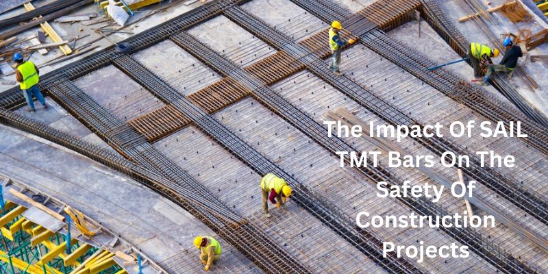 The Impact Of SAIL TMT Bars On The Safety Of Construction Projects