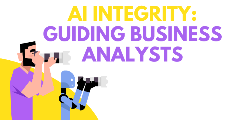 AI Integrity: Guiding Business Analysts