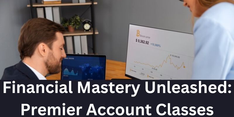 Financial Mastery Unleashed: Premier Account Classes