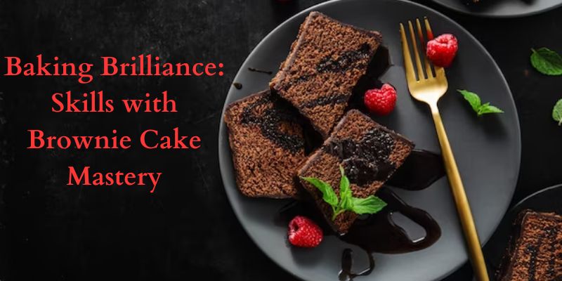 Baking Brilliance: Skills with Brownie Cake Mastery