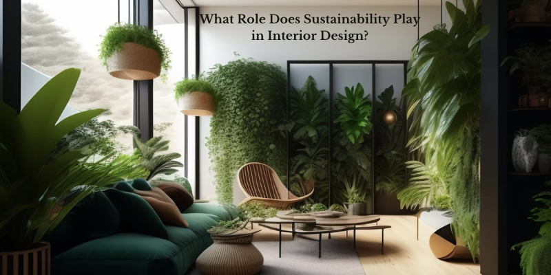 What Role Does Sustainability Play in Interior Design